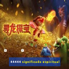 44444 significado espiritual